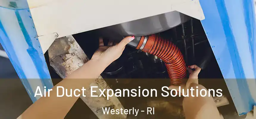  Air Duct Expansion Solutions Westerly - RI