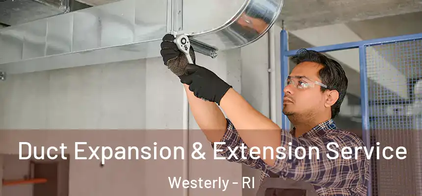  Duct Expansion & Extension Service Westerly - RI