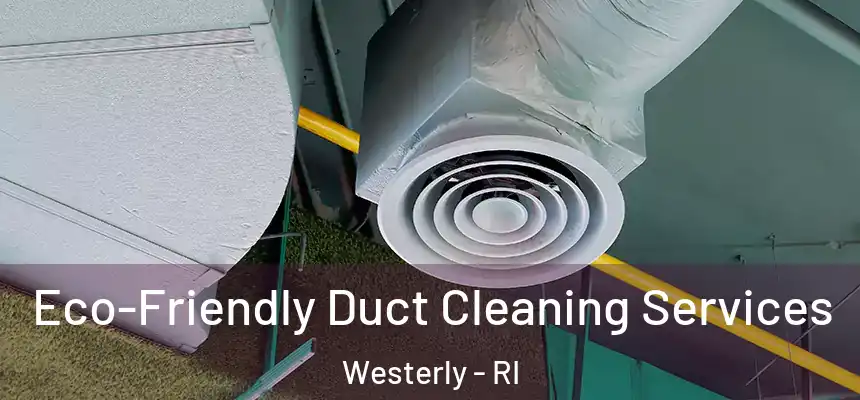  Eco-Friendly Duct Cleaning Services Westerly - RI