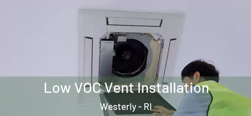  Low VOC Vent Installation Westerly - RI