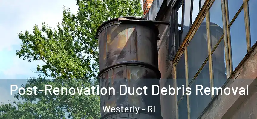  Post-Renovation Duct Debris Removal Westerly - RI