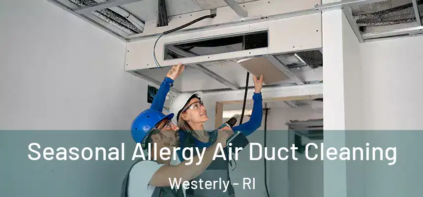  Seasonal Allergy Air Duct Cleaning Westerly - RI